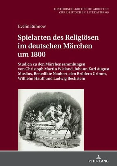 Spielarten des Religioesen im deutschen Maerchen um 1800: Studien zu den Maerchensammlungen von Christoph Martin Wieland, Johann Karl August Musaeus, Benedikte Naubert, den Bruedern Grimm, Wilhelm Hauff und Ludwig Bechstein