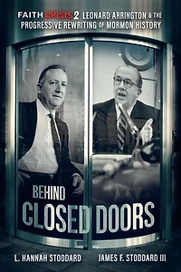 Faith Crisis Vol. 2 - Behind Closed Doors: Leonard Arrington & the Progressive Rewriting of Mormon History