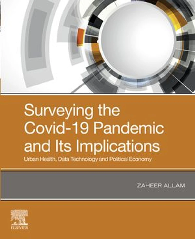 Surveying The Covid-19 Pandemic And Its Implications: Urban Health, Data Technology Political Economy
