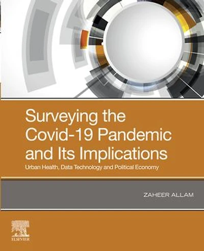 Surveying The Covid-19 Pandemic And Its Implications: Urban Health, Data Technology Political Economy