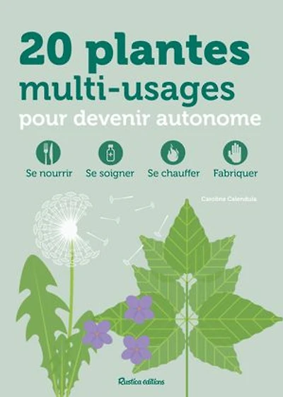 20 plantes multi-usages pour devenir autonome: se nourrir, soigner, chauffer, fabriquer