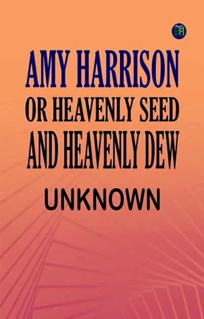 Amy Harrison or Heavenly Seed and Heavenly Dew