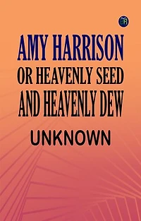 Amy Harrison or Heavenly Seed and Heavenly Dew