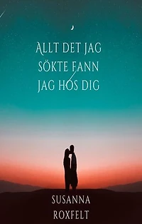 Allt det jag sökte fann jag hos dig