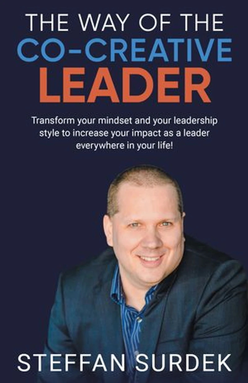 the Way of Co-Creative Leader: Transform your mindset and leadership style to increase impact as a leader everywhere life!