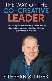 the Way of Co-Creative Leader: Transform your mindset and leadership style to increase impact as a leader everywhere life!