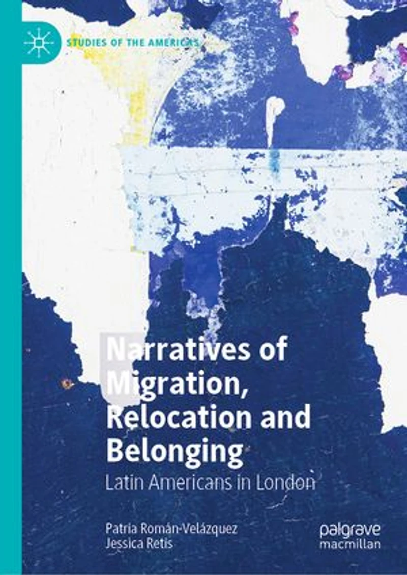 Narratives Of Migration, Relocation And Belonging: Latin Americans London