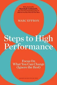 8 Steps to High Performance: Focus on What You Can Change (Ignore the Rest)