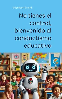 No tienes el control, bienvenido al conductismo educativo