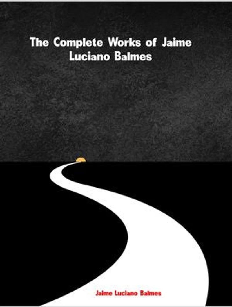 The Complete Works of Jaime Luciano Balmes