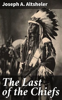 The Last of the Chiefs: Enriched edition. A Story of the Great Sioux War