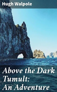 Above the Dark Tumult: An Adventure: Enriched edition. A Journey Through Human Psyche and Historical Turmoil
