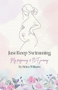 Just Keep Swimming - My Pregnancy and IVF Journey