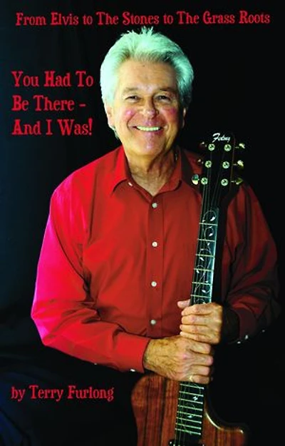 You Had To Be There - And I Was!: From Elvis to The Stones to The Grass Roots