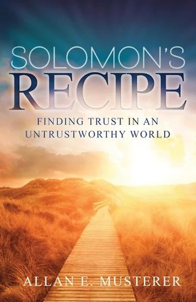 SOLOMON'S RECIPE: FINDING TRUST IN AN UNTRUSTWORTHY WORLD