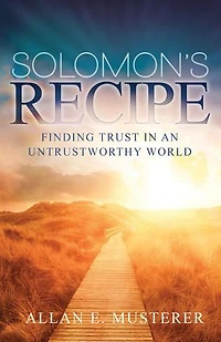SOLOMON'S RECIPE: FINDING TRUST IN AN UNTRUSTWORTHY WORLD