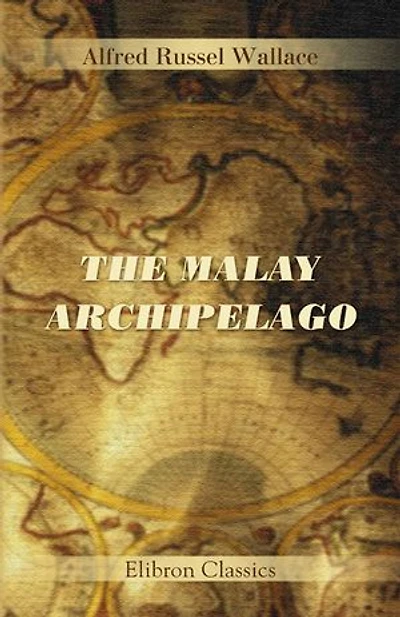 The Malay Archipelago.: A Narrative of Travel with Studies of Man and Nature.