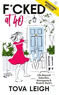 F*cked at 40: Life Beyond Suburbia, Monogamy and Stretch Marks