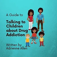 A Guide to Talking to Children About Drug Addiction