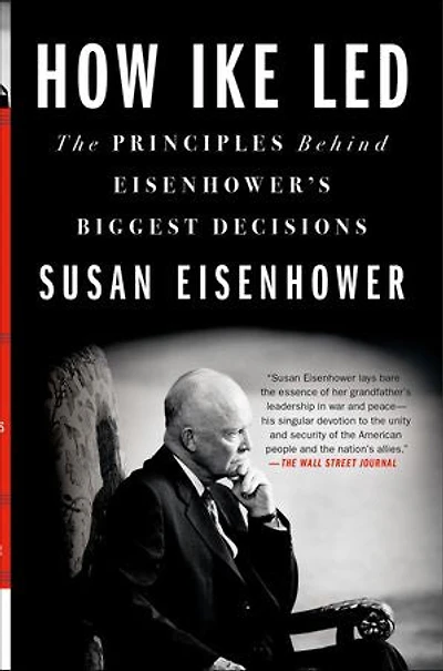 How Ike Led: The Principles Behind Eisenhower's Biggest Decisions