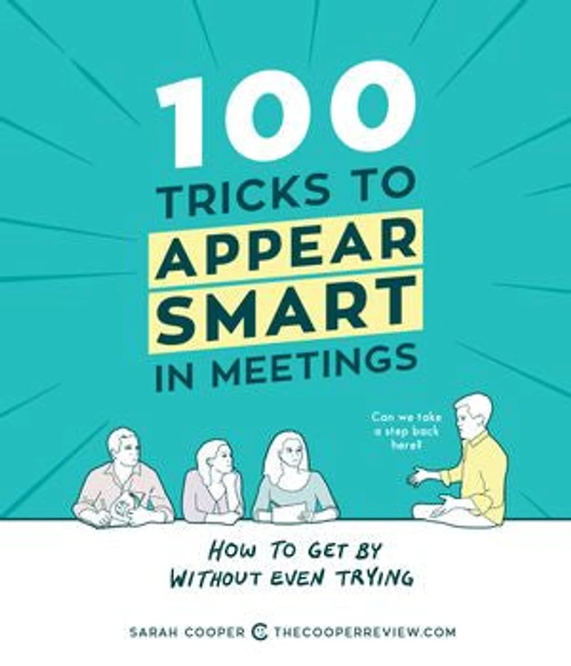 100 Tricks to Appear Smart Meetings: How Get By Without Even Trying