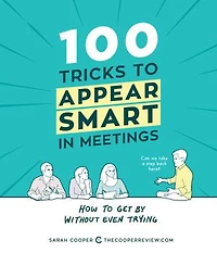 100 Tricks to Appear Smart Meetings: How Get By Without Even Trying