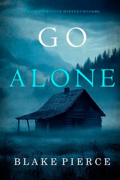 Go Alone (A Kate Valentine FBI Suspense Thriller—Book Ten)