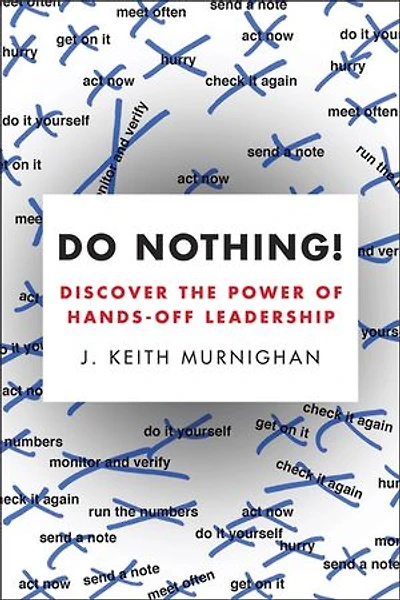 Do Nothing!: Discover The Power Of Hands-off Leadership