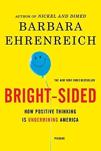 Bright-sided: How Positive Thinking is Undermined America