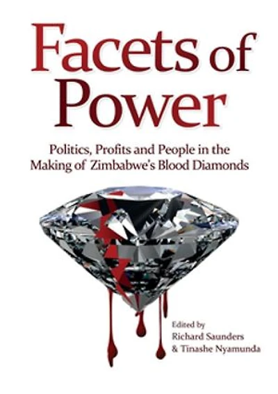 Facets of Power. Politics, Profits and People the Making Zimbabwe's Blood Diamonds