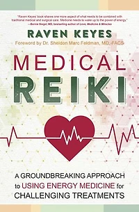 Medical Reiki: A Groundbreaking Approach to Using Energy Medicine for Challenging Treatments