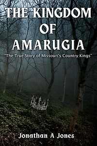 The Kingdom of Amarugia: The True Story of Missouri's Country Kings