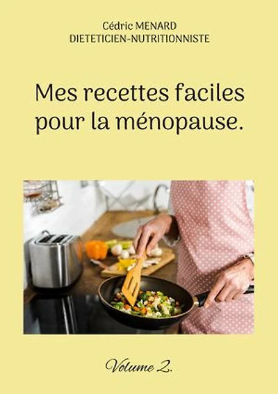 Mes recettes faciles pour la ménopause.: Volume 2.