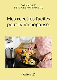 Mes recettes faciles pour la ménopause.: Volume 2.