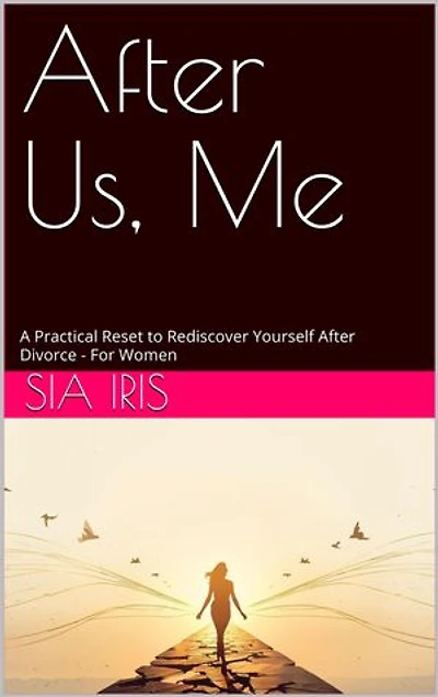 After Us, Me: A Practical Reset to Rediscover Yourself After Divorce (For Women)