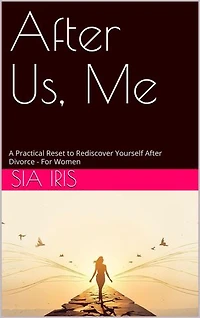 After Us, Me: A Practical Reset to Rediscover Yourself After Divorce (For Women)