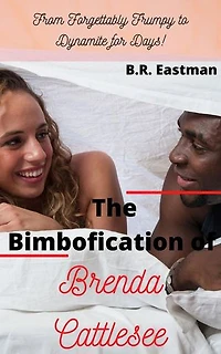 The Bimbofication of Brenda Cattlesee: From Forgettably Frumpy to Dynamite for Days!: The Bimbofication of Woman, #34