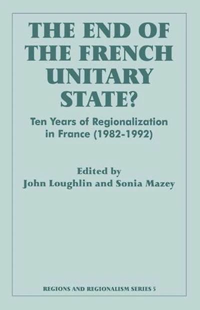 The End Of French Unitary State?: Ten Years Regionalization France 1982-1992