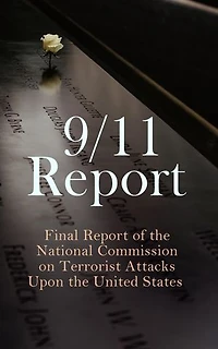 9/11 Report: Final Report of the National Commission on Terrorist Attacks Upon the United States