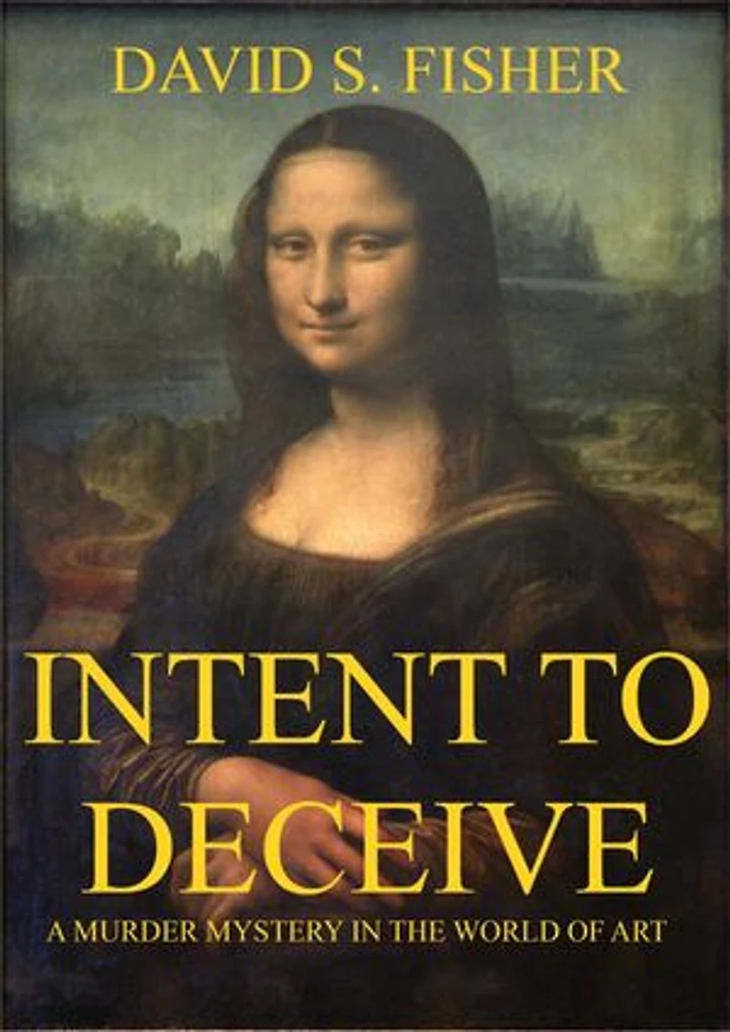 Intent to Deceive: A Murder Mystery in the World of Art