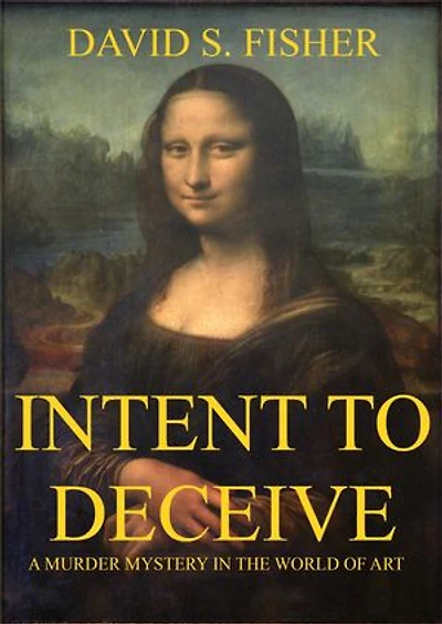 Intent to Deceive: A Murder Mystery in the World of Art