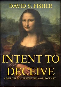 Intent to Deceive: A Murder Mystery in the World of Art
