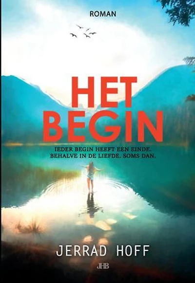 Het begin: Ieder begin heeft een einde. Behalve in de liefde. Soms dan.
