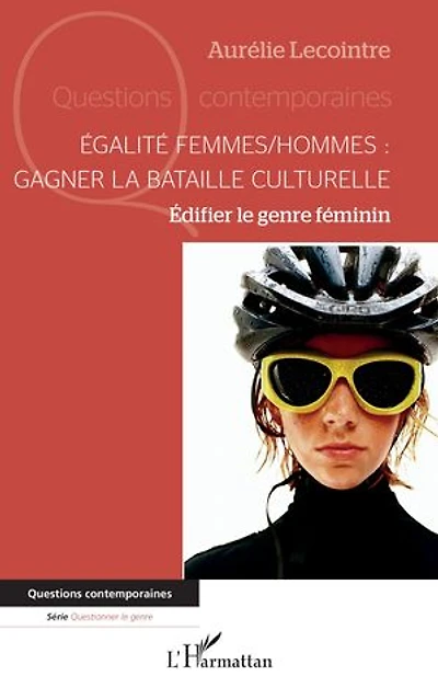 Égalité femmes/hommes : gagner la bataille culturelle: Édifier le genre féminin
