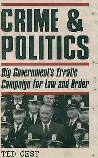 Crime and Politics: Big Government's Erratic Campaign for Law Order