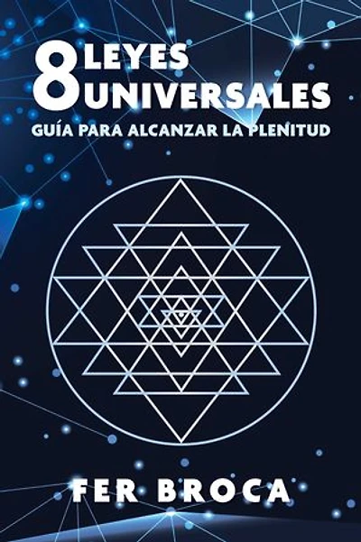 8 leyes universales: Guía para alcanzar la plenitud
