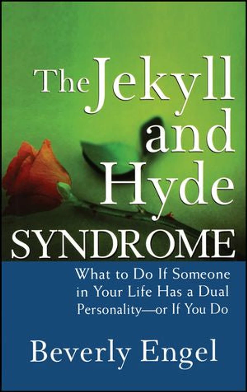 The Jekyll and Hyde Syndrome: What to Do If Someone Your Life Has a Dual Personality - or You