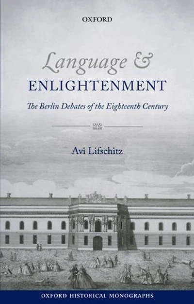 Language and Enlightenment: The Berlin Debates of the Eighteenth Century