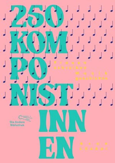 250 Komponistinnen: Frauen schreiben Musikgeschichte