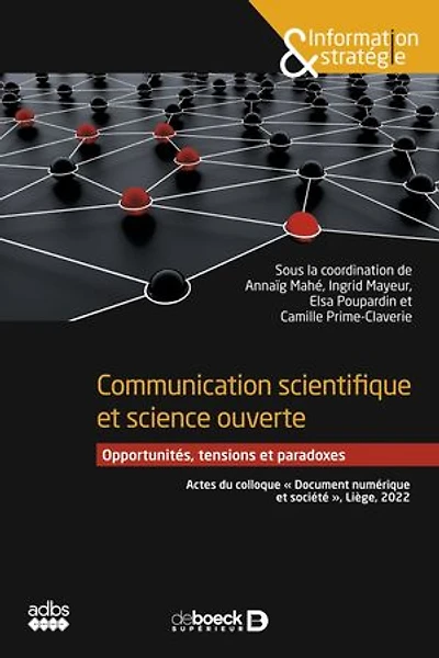 Communication scientifique et science ouverte: Opportunités, tensions et paradoxes - Actes du colloque « Document numérique et société », Liège, 2022
